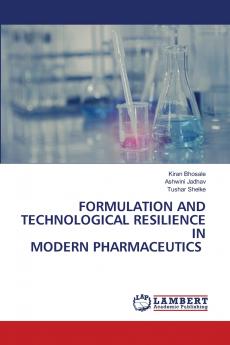 FORMULATION AND TECHNOLOGICAL RESILIENCE IN MODERN PHARMACEUTICS