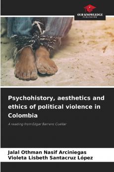 Psychohistory aesthetics and ethics of political violence in Colombia