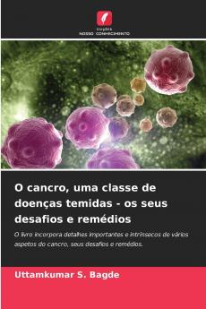 O cancro uma classe de doenças temidas - os seus desafios e remédios