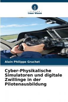 Cyber-Physikalische Simulatoren und digitale Zwillinge in der Pilotenausbildung