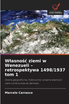 Własność ziemi w Wenezueli - retrospektywa 1498/1937 tom 1