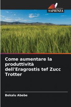 Come aumentare la produttività dell'Eragrostis tef Zucc Trotter