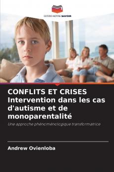 CONFLITS ET CRISES Intervention dans les cas d'autisme et de monoparentalité