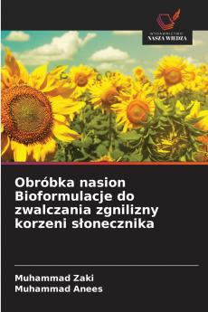Obróbka nasion Bioformulacje do zwalczania zgnilizny korzeni słonecznika