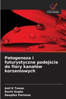 Patogeneza i futurystyczne podejście do flory kanałów korzeniowych