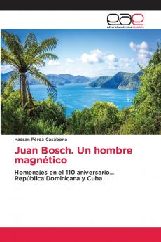Juan Bosch. Un hombre magnético