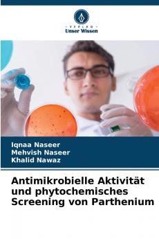 Antimikrobielle Aktivität und phytochemisches Screening von Parthenium