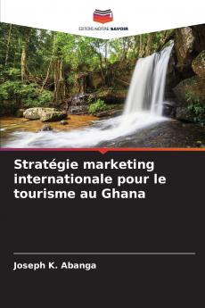 Stratégie marketing internationale pour le tourisme au Ghana