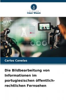Die Bildbearbeitung von Informationen im portugiesischen öffentlich-rechtlichen Fernsehen
