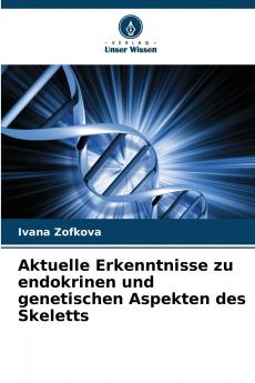 Aktuelle Erkenntnisse zu endokrinen und genetischen Aspekten des Skeletts