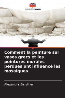 Comment la peinture sur vases grecs et les peintures murales perdues ont influencé les mosaïques