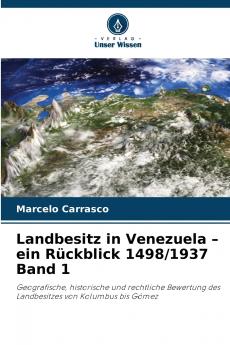 Landbesitz in Venezuela - ein Rückblick 1498/1937 Band 1