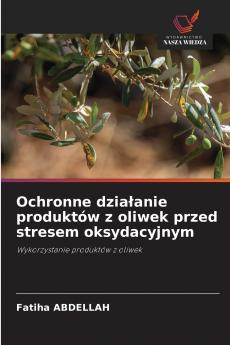Ochronne działanie produktów z oliwek przed stresem oksydacyjnym