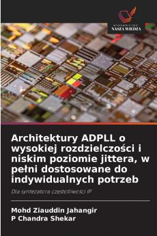 Architektury ADPLL o wysokiej rozdzielczości i niskim poziomie jittera w pełni dostosowane do indywidualnych potrzeb