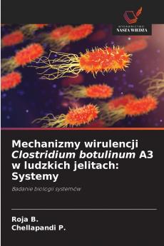 Mechanizmy wirulencji Clostridium botulinum A3 w ludzkich jelitach