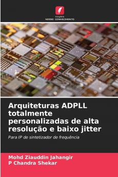 Arquiteturas ADPLL totalmente personalizadas de alta resolução e baixo jitter