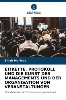 ETIKETTE PROTOKOLL UND DIE KUNST DES MANAGEMENTS UND DER ORGANISATION VON VERANSTALTUNGEN
