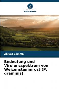 Bedeutung und Virulenzspektrum von Weizenstammrost (P. graminis)