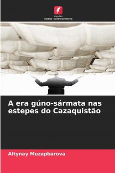 A era gúno-sármata nas estepes do Cazaquistão