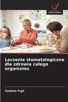 Leczenie stomatologiczne dla zdrowia całego organizmu