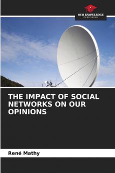 THE IMPACT OF SOCIAL NETWORKS ON OUR OPINIONS