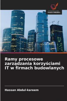Ramy procesowe zarządzania korzyściami IT w firmach budowlanych
