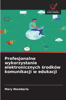 Profesjonalne wykorzystanie elektronicznych środków komunikacji w edukacji