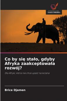 Co by się stało gdyby Afryka zaakceptowała rozwój?