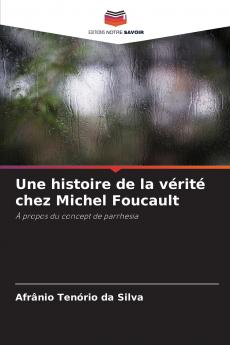Une histoire de la vérité chez Michel Foucault