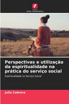 Perspectivas e utilização da espiritualidade na prática do serviço social