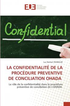 LA CONFIDENTIALITÉ DE LA PROCÉDURE PREVENTIVE DE CONCILIATION OHADA