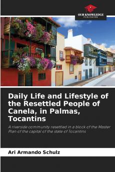 Daily Life and Lifestyle of the Resettled People of Canela in Palmas Tocantins