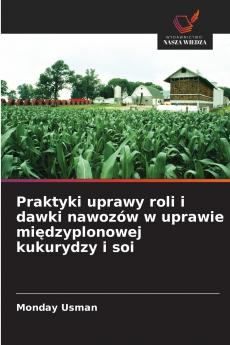 Praktyki uprawy roli i dawki nawozów w uprawie międzyplonowej kukurydzy i soi
