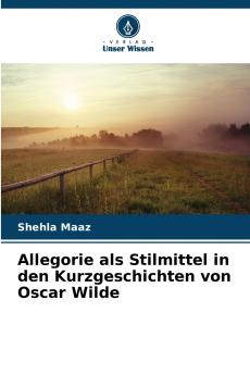 Allegorie als Stilmittel in den Kurzgeschichten von Oscar Wilde