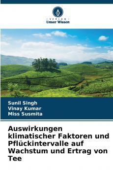 Auswirkungen klimatischer Faktoren und Pflückintervalle auf Wachstum und Ertrag von Tee