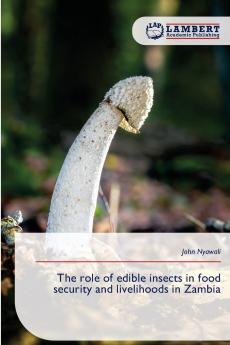 The role of edible insects in food security and livelihoods in Zambia