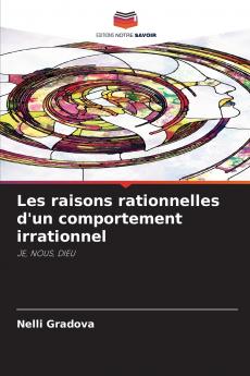 Les raisons rationnelles d'un comportement irrationnel