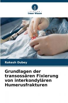 Grundlagen der transossären Fixierung von interkondylären Humerusfrakturen