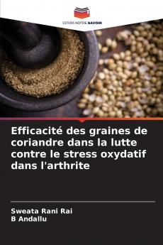 Efficacité des graines de coriandre dans la lutte contre le stress oxydatif dans l'arthrite