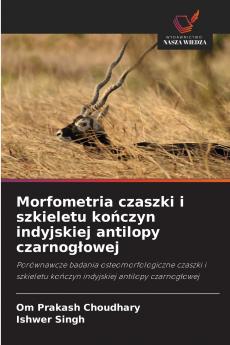 Morfometria czaszki i szkieletu kończyn indyjskiej antilopy czarnogłowej