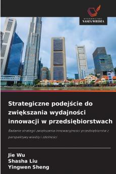 Strategiczne podejście do zwiększania wydajności innowacji w przedsiębiorstwach
