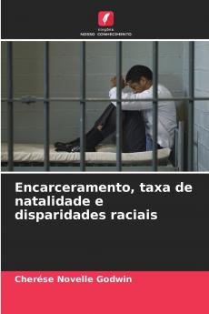 Encarceramento taxa de natalidade e disparidades raciais