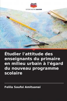 Étudier l'attitude des enseignants du primaire en milieu urbain à l'égard du nouveau programme scolaire