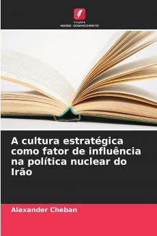 A cultura estratégica como fator de influência na política nuclear do Irão