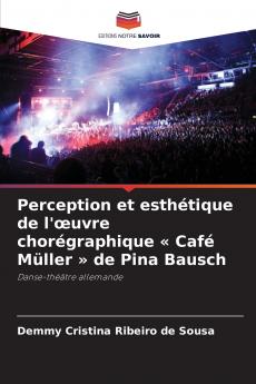 Perception et esthétique de l'œuvre chorégraphique  Café Müller  de Pina Bausch