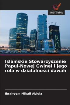 Islamskie Stowarzyszenie Papui-Nowej Gwinei i jego rola w działalności dawah