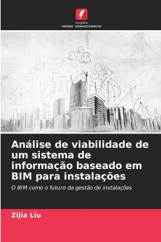 Análise de viabilidade de um sistema de informação baseado em BIM para instalações