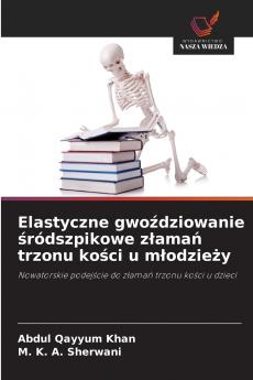 Elastyczne gwoździowanie śródszpikowe złamań trzonu kości u młodzieży