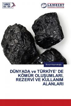 DÜNYADA ve TÜRKİYE' DE KÖMÜR OLUŞUMLARI REZERVİ VE KULLANIM ALANLARI