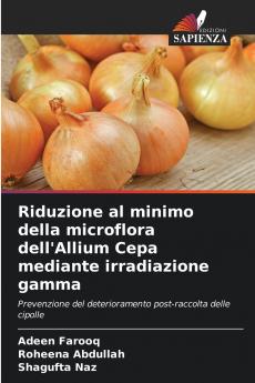 Riduzione al minimo della microflora dell'Allium Cepa mediante irradiazione gamma